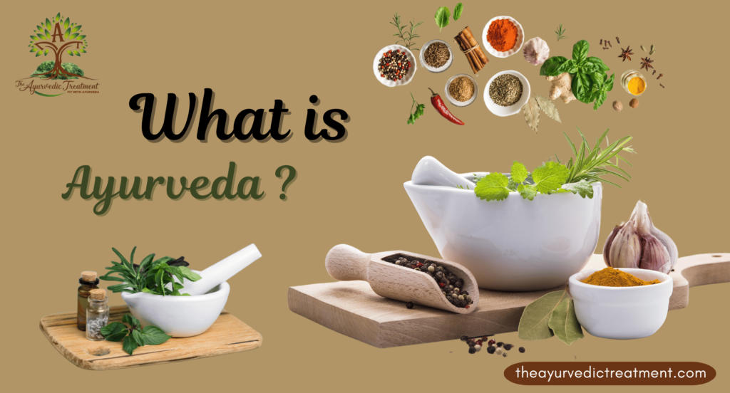 What is Ayurveda: Principles, Ayurvedic Practices & More